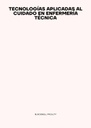 TECNOLOGÍAS APLICADAS AL CUIDADO EN ENFERMERÍA TÉCNICA