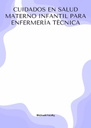 CUIDADOS EN SALUD MATERNO INFANTIL PARA ENFERMERÍA TÉCNICA