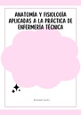 ANATOMÍA Y FISIOLOGÍA APLICADAS A LA PRÁCTICA DE ENFERMERÍA TÉCNICA