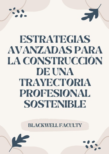 ESTRATEGIAS AVANZADAS PARA LA CONSTRUCCIÓN DE UNA TRAYECTORIA PROFESIONAL SOSTENIBLE