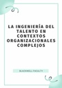 LA INGENIERÍA DEL TALENTO EN CONTEXTOS ORGANIZACIONALES COMPLEJOS