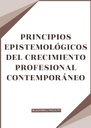 PRINCIPIOS EPISTEMOLÓGICOS DEL CRECIMIENTO PROFESIONAL CONTEMPORÁNEO