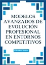 MODELOS AVANZADOS DE EVOLUCIÓN PROFESIONAL EN ENTORNOS COMPETITIVOS