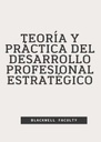 TEORÍA Y PRÁCTICA DEL DESARROLLO PROFESIONAL ESTRATÉGICO