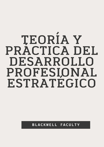 TEORÍA Y PRÁCTICA DEL DESARROLLO PROFESIONAL ESTRATÉGICO