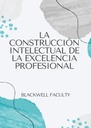 LA CONSTRUCCIÓN INTELECTUAL DE LA EXCELENCIA PROFESIONAL