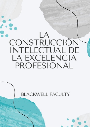 LA CONSTRUCCIÓN INTELECTUAL DE LA EXCELENCIA PROFESIONAL