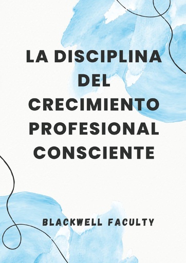 LA DISCIPLINA DEL CRECIMIENTO PROFESIONAL CONSCIENTE