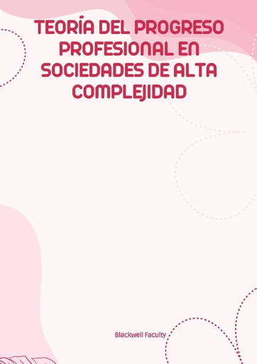 TEORÍA DEL PROGRESO PROFESIONAL EN SOCIEDADES DE ALTA COMPLEJIDAD