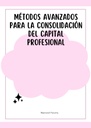 MÉTODOS AVANZADOS PARA LA CONSOLIDACIÓN DEL CAPITAL PROFESIONAL