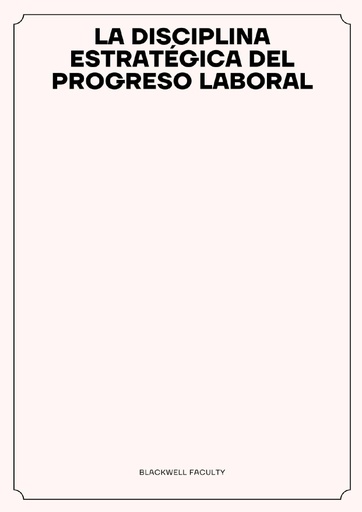 LA DISCIPLINA ESTRATÉGICA DEL PROGRESO LABORAL