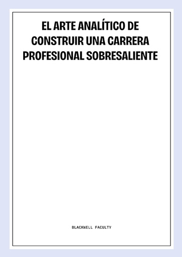EL ARTE ANALÍTICO DE CONSTRUIR UNA CARRERA PROFESIONAL SOBRESALIENTE