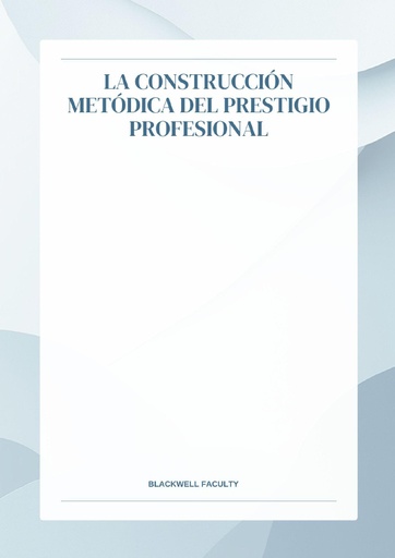 LA CONSTRUCCIÓN METÓDICA DEL PRESTIGIO PROFESIONAL