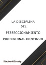 LA DISCIPLINA DEL PERFECCIONAMIENTO PROFESIONAL CONTINUO