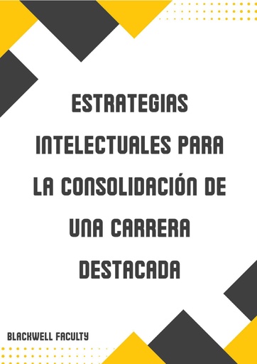 ESTRATEGIAS INTELECTUALES PARA LA CONSOLIDACIÓN DE UNA CARRERA DESTACADA