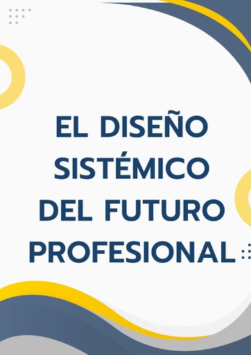 EL DISEÑO SISTÉMICO DEL FUTURO PROFESIONAL