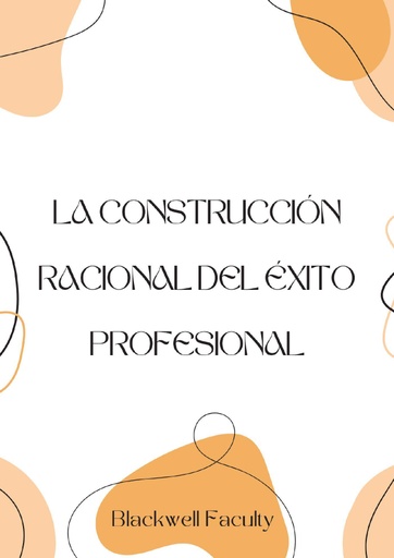 LA CONSTRUCCIÓN RACIONAL DEL ÉXITO PROFESIONAL