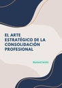 EL ARTE ESTRATÉGICO DE LA CONSOLIDACIÓN PROFESIONAL