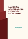 LA CIENCIA APLICADA DE LA EVOLUCIÓN PROFESIONAL