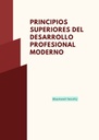 PRINCIPIOS SUPERIORES DEL DESARROLLO PROFESIONAL MODERNO