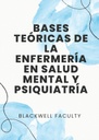BASES TEÓRICAS DE LA ENFERMERÍA EN SALUD MENTAL Y PSIQUIATRÍA