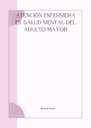 ATENCIÓN ENFERMERA EN SALUD MENTAL DEL ADULTO MAYOR