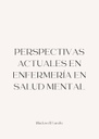 PERSPECTIVAS ACTUALES EN ENFERMERÍA EN SALUD MENTAL