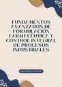 FUNDAMENTOS AVANZADOS DE FORMULACIÓN FARMACÉUTICA Y CONTROL INTEGRAL DE PROCESOS INDUSTRIALES