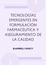 TECNOLOGÍAS EMERGENTES EN FORMULACIÓN FARMACÉUTICA Y ASEGURAMIENTO DE LA CALIDAD