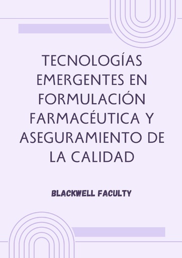 TECNOLOGÍAS EMERGENTES EN FORMULACIÓN FARMACÉUTICA Y ASEGURAMIENTO DE LA CALIDAD