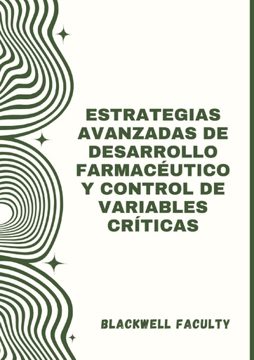 ESTRATEGIAS AVANZADAS DE DESARROLLO FARMACÉUTICO Y CONTROL DE VARIABLES CRÍTICAS
