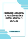 FORMULACIÓN FARMACÉUTICA DE PRECISIÓN Y GESTIÓN DE PROCESOS INDUSTRIALES COMPLEJOS
