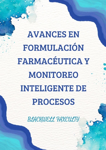 AVANCES EN FORMULACIÓN FARMACÉUTICA Y MONITOREO INTELIGENTE DE PROCESOS