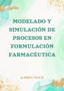 MODELADO Y SIMULACIÓN DE PROCESOS EN FORMULACIÓN FARMACÉUTICA