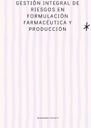 GESTIÓN INTEGRAL DE RIESGOS EN FORMULACIÓN FARMACÉUTICA Y PRODUCCIÓN