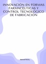 INNOVACIÓN EN FORMAS FARMACÉUTICAS Y CONTROL TECNOLÓGICO DE FABRICACIÓN