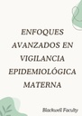 ENFOQUES AVANZADOS EN VIGILANCIA EPIDEMIOLÓGICA MATERNA