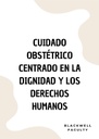 CUIDADO OBSTÉTRICO CENTRADO EN LA DIGNIDAD Y LOS DERECHOS HUMANOS