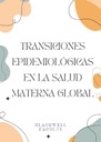 TRANSICIONES EPIDEMIOLÓGICAS EN LA SALUD MATERNA GLOBAL