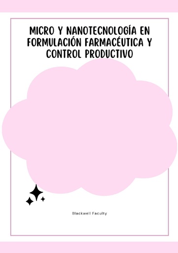 MICRO Y NANOTECNOLOGÍA EN FORMULACIÓN FARMACÉUTICA Y CONTROL PRODUCTIVO