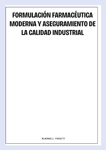 FORMULACIÓN FARMACÉUTICA MODERNA Y ASEGURAMIENTO DE LA CALIDAD INDUSTRIAL