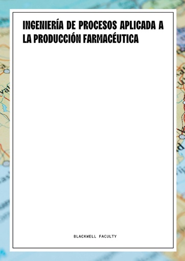 INGENIERÍA DE PROCESOS APLICADA A LA PRODUCCIÓN FARMACÉUTICA