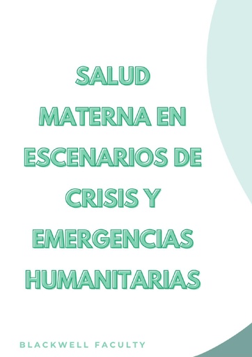 SALUD MATERNA EN ESCENARIOS DE CRISIS Y EMERGENCIAS HUMANITARIAS