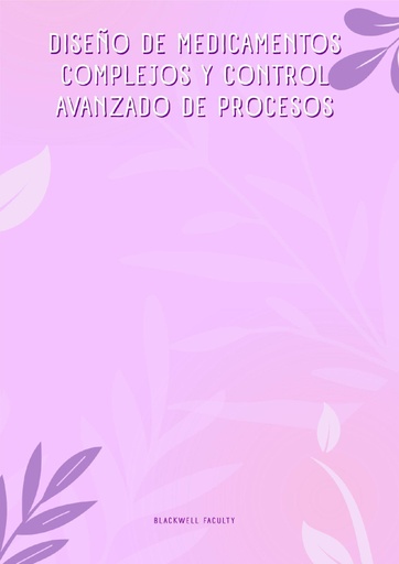 DISEÑO DE MEDICAMENTOS COMPLEJOS Y CONTROL AVANZADO DE PROCESOS