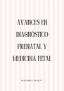 AVANCES EN DIAGNÓSTICO PRENATAL Y MEDICINA FETAL