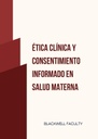 ÉTICA CLÍNICA Y CONSENTIMIENTO INFORMADO EN SALUD MATERNA