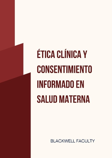 ÉTICA CLÍNICA Y CONSENTIMIENTO INFORMADO EN SALUD MATERNA