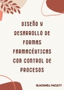 DISEÑO Y DESARROLLO DE FORMAS FARMACÉUTICAS CON CONTROL DE PROCESOS