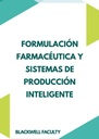 FORMULACIÓN FARMACÉUTICA Y SISTEMAS DE PRODUCCIÓN INTELIGENTE