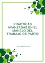PRÁCTICAS AVANZADAS EN EL MANEJO DEL TRABAJO DE PARTO